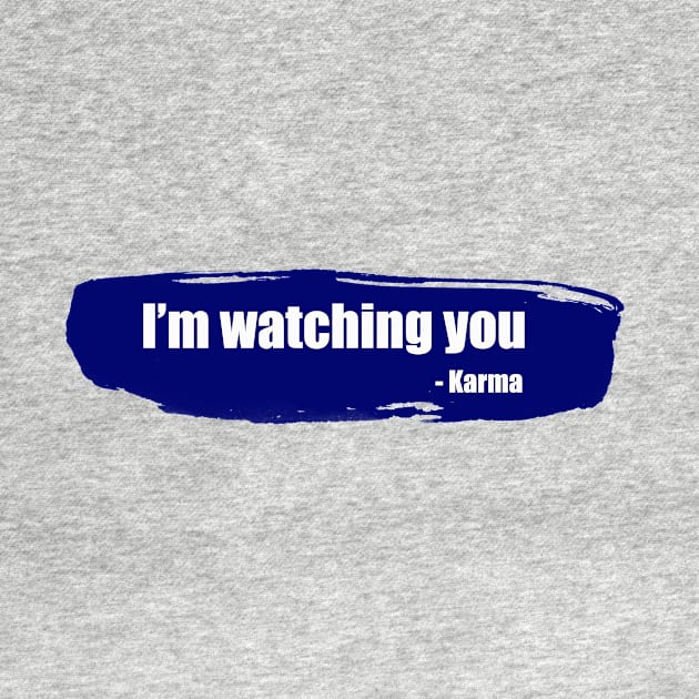 I&amp;#39;m watching you - funny karma quote by InkLove